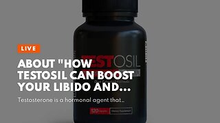 About "How Testosil Can Boost Your Libido and Sexual Performance"