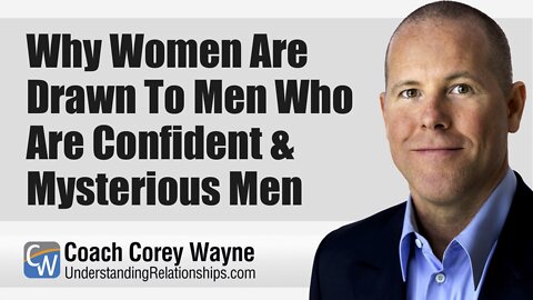 Why Women Are Drawn To Confidence & Mysteriousness In Men