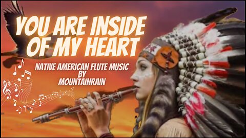 YOU ARE INSIDE OF MY HEART" Authentic Native American Flute Music for Relaxation and Healing