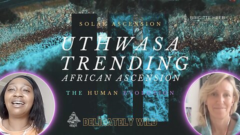 Delicately Wild Podcast. The Human Evolution. Uthwasa Trending, African Ascension. Episode #11