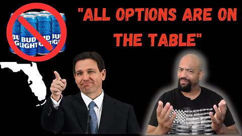 Ron DeSantis Threatens Anheuser-Busch - "All Options Are On The Table!?"