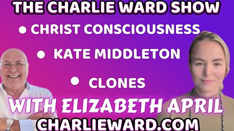 KATE MIDDLETON, CLONES CHRIST CONSCIOUSNESS WITH ELIZABETH APRIL & CHARLIE WARD