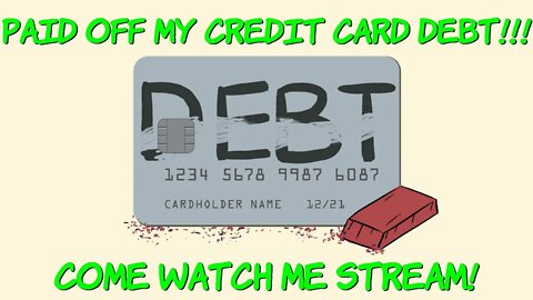 I paid off my credit card debt, come watch me stream and celebrate! PT 2