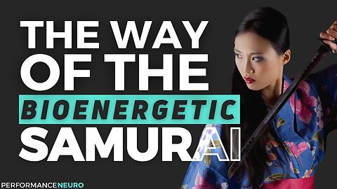 The Way Of The Bioenergetic Samurai