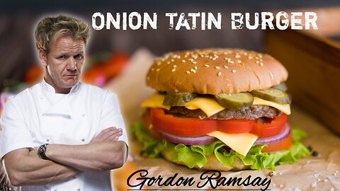 Gordon Ramsay's Onion Tatin Burger Recipe