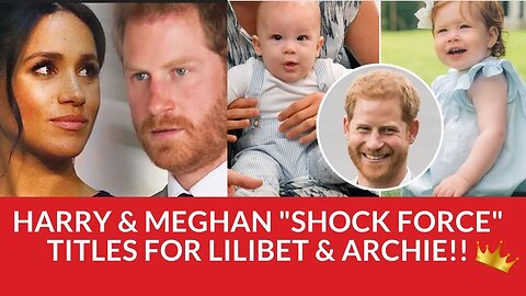 Prince Harry & Meghan Markle Will Use Titles for Their Children Princess Lilibet and Prince Archie!