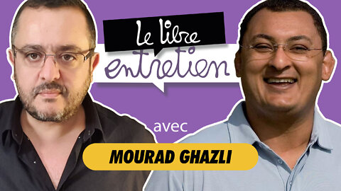Le Libre Entretien #23 avec Mourad Ghazli