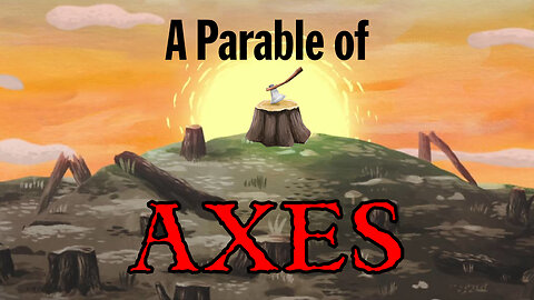 EPIC MUST-WATCH: A Parable of Axes
