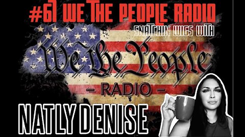 #67 We The People Radio - Snatchin Wigs with @Natly.Denise