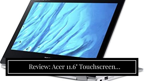 Review: Acer 11.6" Touchscreen Convertible Spin 311 Chromebook Laptop, 32GB Storage, Silver (CP...