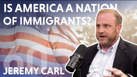 Is America A Nation of Immigrants? (feat. Jeremy Carl)