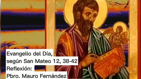 Evangelio del Día, según San Mateo 12, 38-42 - Pbro. Mauro Fernández (24/07/2023)