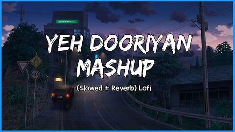 Yeh Dooriyan Mashup (Slowed Reverb) Lofi