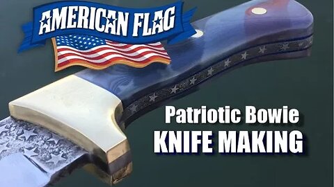 American Flag Themed Bowie Knife tutorial Part 1: Bevel, Blade Etching, Heat Treating, and Finishing