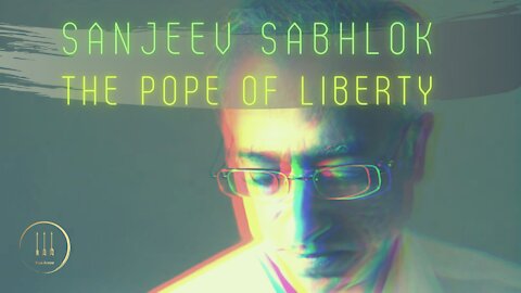 Sanjeev Sabhlok - The Pope of Liberty