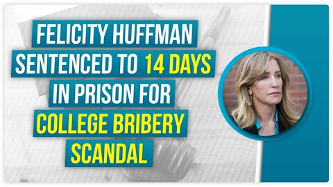 Felicity Huffman sentenced to 14 days in prison for college bribery scandal