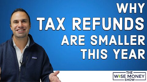 Why Tax Refunds Are Smaller Than Last Year