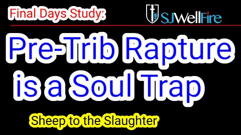 Pre Tribulation Rapture is a Soul Trap that leads the Sheep to the Slaughter