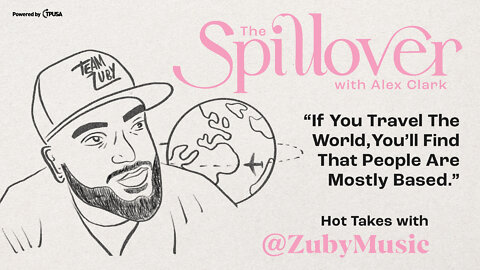 “If You Travel The World, You’ll Find That People Are Mostly Based.” - Hot Takes With @ZubyMusic