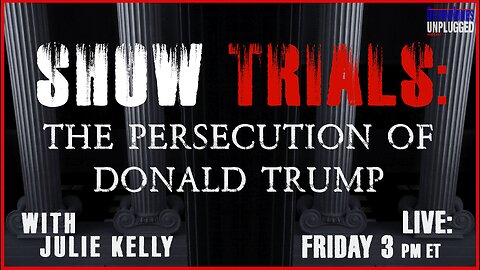Show Trials: The Persecution of Donald Trump with guest Julie Kelly