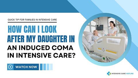 How Can I Look After My Daughter in an Induced Coma in Intensive Care?