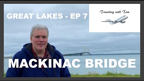Mackinac Bridge l Great Lakes EP 7 l Traveling with Tom