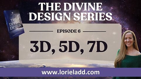 LORIE LADD | THE DIVINE DESIGN SERIES | EP 6 | 3D, 5D, 7D — We've Just Begun!