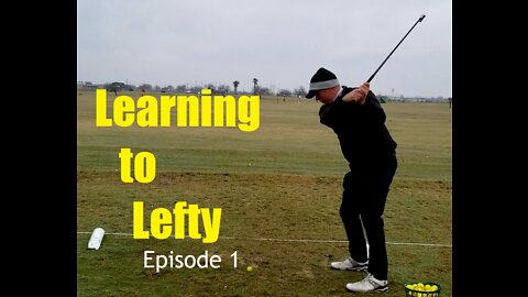 Learning to Golf Lefty (Episode 1)