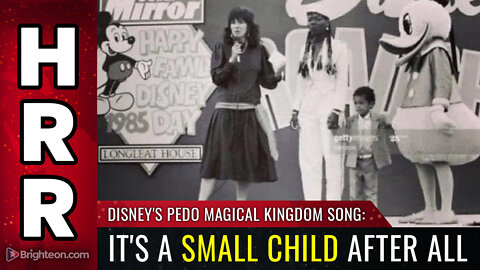 Disney's PEDO Magical Kingdom song: It's a Small CHILD After All