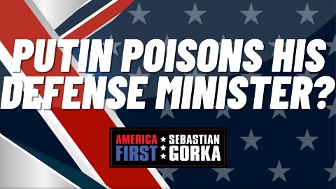 Putin poisons his Defense Minister? Robert Wilkie with Sebastian Gorka on AMERICA First