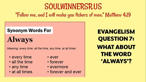 EVANGELISM QUESTION 7: WHAT ABOUT THE WORD, "ALWAYS'?
