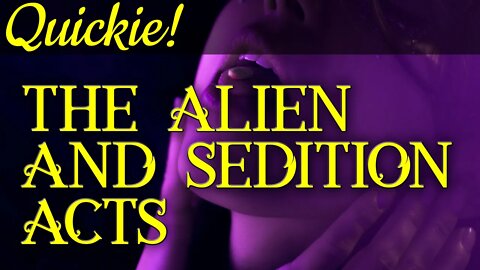 Quickie: The Alien and Sedition Acts