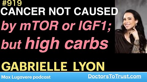 GABRIELLE LYON d | CANCER NOT CAUSED by mTOR or IGF1; but high carbs