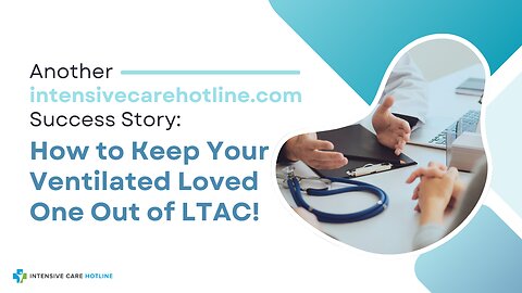 Another intensivecarehotline.com Success Story: How to Keep Your Ventilated Loved One Out of LTAC!