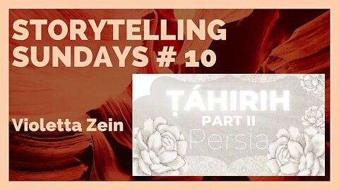 Storytelling Sundays #10: Tahirih Part Two: Persia