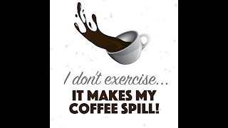 Exercise Makes My Coffee Spill [GMG Originals]