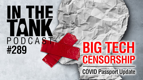 In the Tank, Ep 289: Big Tech Censorship, COVID Passport Update