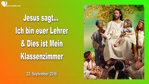 22.09.2016 ❤️ Jesus sagt... Ich bin euer Lehrer und dies ist Mein Klassenzimmer