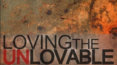 Sunday AM Worship - 2/14/21 - "Loving The Unlovable"