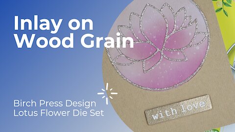 Birch Press Design | Lotus Flower Layering Die | Inlay on Wood Grain