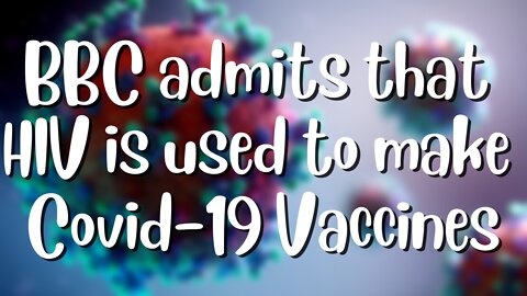 BBC Admits They Use HIV To Make The Covid-19 Vaccine