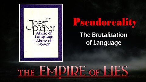 The Empire of Lies: Pseudoreality, The Brutalisation of Language