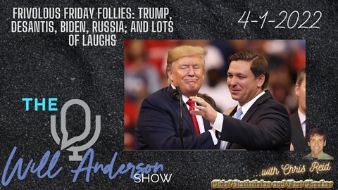 Frivolous Friday Follies: Trump, Desantis, Biden, Russia; And Lots Of Laughs