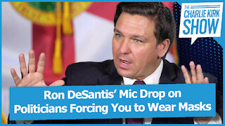 Ron DeSantis’ Mic Drop on Politicians Forcing You to Wear Masks