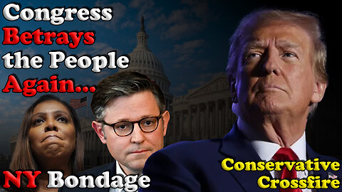 Congress Betrays the People Again... NY Bondage - Conservative Crossfire