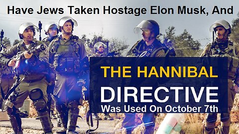 Have Jews Taken Hostage Elon Musk And The Hannibal Directive Was Used On October 7th by Rense