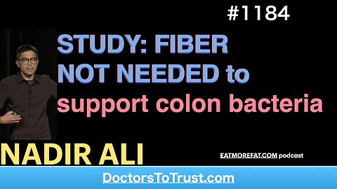 NADIR ALI 6‘ | STUDY: FIBER NOT NEEDED to support colon bacteria