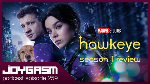 HAWKEYE SEASON 1 REVIEW - Joygasm Podcast Ep 259