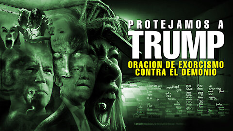 PROTEJAMOS A TRUMP - ORACION DE EXORCISMO CONTRA TODO MAL!