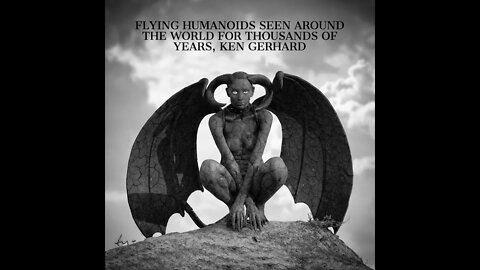 Ken Gerhard, Flying Humanoids, They've Been Seen Around The World For Thousands Of Years